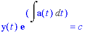 y(t) e^(int(a(t),t))=c