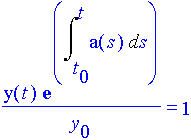 (y(t) e^(int(a(s),s=t[0]..t))/y[0])=1