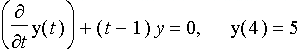 d/dt y(t)+(t-1)y(t)=0, y(4)=5