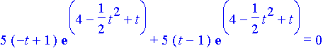 5 (-t+1) e^(-1/2 t^2+t+4)+5 (t+1) e^(-1/2 t^2+t+4)=0