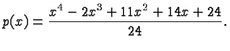 $\displaystyle p(x) = \frac{x^4-2x^3+11x^2+14x+24}{24}. $
